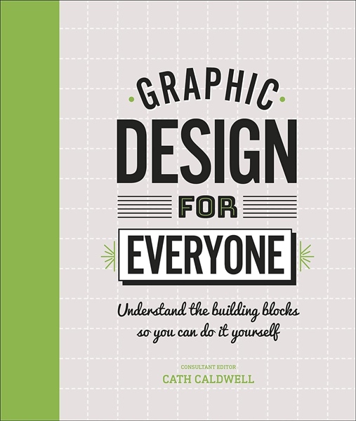 Graphic Design For Everyone: Understand The Building Blocks So You Can Do It Yourself (Hardback) – Cuốn