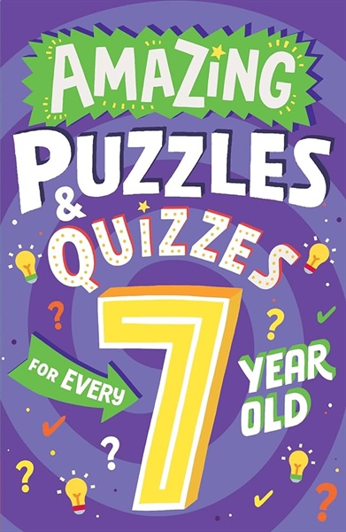 AMAZING PUZZLES AND QUIZZES FOR EVERY 7 YEAR OLD