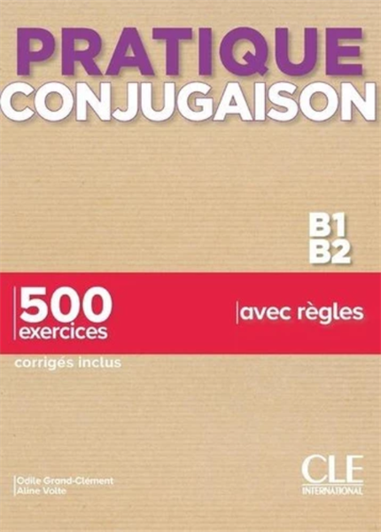Pratique Conjugaison B1-B2 – 500 Exercices, Corrigés Inclus, Avec Règles – Cuốn