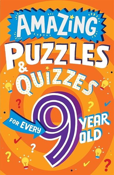 AMAZING PUZZLES AND QUIZZES FOR EVERY 9 YEAR OLD