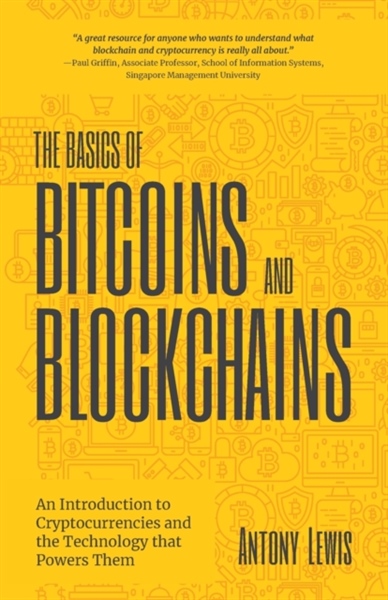 The Basics of Bitcoins and Blockchains : An Introduction to Cryptocurrencies and the Technology that Powers Them (Cryptography, Derivatives Investments, Futures Trading, Digital Assets, NFT) – Cuốn