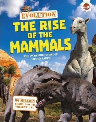 EVOLUTION-THE RISE OF THE MAMMALS