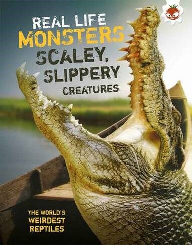 REAL LIFE MONSTERS SCALY, SLIPPERY CREATURES