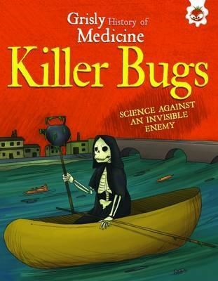 GRISLY HIST OF MEDICINE-KILLER BUGS