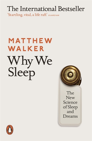 Why We Sleep: The New Science Of Sleep And Dreams – Cuốn