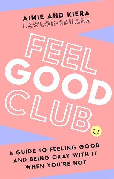 FEEL GOOD CLUB: A guide to feeling good and being okay with it when you’re not