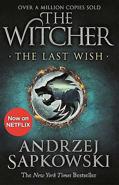 The Last Wish : Introducing The Witcher – Now A Major Netflix Show